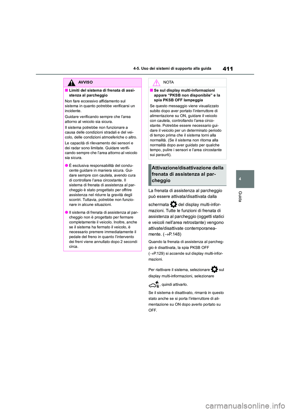 TOYOTA RAV4 2019 Manuale duso (in Italian) 411
4
4-5. Uso dei sistemi di supporto alla guida
GuidaLa frenata di assistenza al parcheggio
può essere attivata/disattivata dalla
schermata del display multi-infor-
mazioni. Tutte le funzio TOYOTA RAV4 2019 Manuale duso (in Italian) 411
4
4-5. Uso dei sistemi di supporto alla guida
GuidaLa frenata di assistenza al parcheggio
può essere attivata/disattivata dalla
schermata del display multi-infor-
mazioni. Tutte le funzio