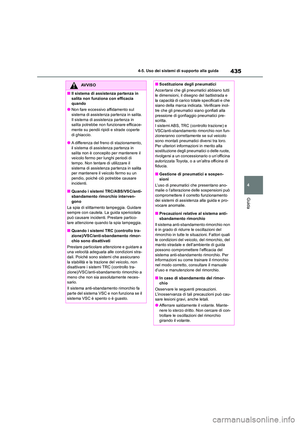 TOYOTA RAV4 2019 Manuale duso (in Italian) 435
4
4-5. Uso dei sistemi di supporto alla guida
Guida
AVVISO
■Il sistema di assistenza partenza in
salita non funziona con efficacia quando
●Non fare eccessivo affidamento sul sistema di ass TOYOTA RAV4 2019 Manuale duso (in Italian) 435
4
4-5. Uso dei sistemi di supporto alla guida
Guida
AVVISO
■Il sistema di assistenza partenza in
salita non funziona con efficacia quando
●Non fare eccessivo affidamento sul sistema di ass