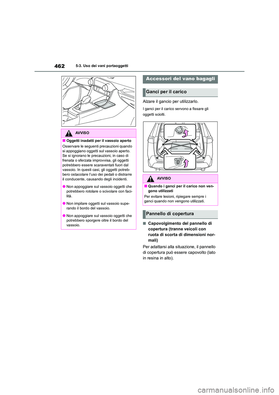 TOYOTA RAV4 2019 Manuale duso (in Italian) 4625-3. Uso dei vani portaoggetti
Alzare il gancio per utilizzarlo.
I ganci per il carico servono a fissare gli
oggetti sciolti.
■Capovolgimento del pannello di
copertura (tranne veicoli con
ru TOYOTA RAV4 2019 Manuale duso (in Italian) 4625-3. Uso dei vani portaoggetti
Alzare il gancio per utilizzarlo.
I ganci per il carico servono a fissare gli
oggetti sciolti.
■Capovolgimento del pannello di
copertura (tranne veicoli con
ru