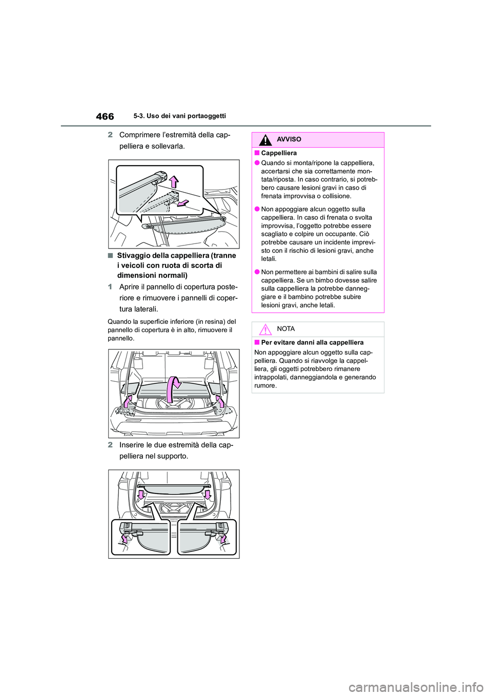 TOYOTA RAV4 2019 Manuale duso (in Italian) 4665-3. Uso dei vani portaoggetti
2Comprimere l’estremità della cap-
pelliera e sollevarla.
■Stivaggio della cappelliera (tranne
i veicoli con ruota di scorta di
dimensioni normali)
1 Aprire TOYOTA RAV4 2019 Manuale duso (in Italian) 4665-3. Uso dei vani portaoggetti
2Comprimere l’estremità della cap-
pelliera e sollevarla.
■Stivaggio della cappelliera (tranne
i veicoli con ruota di scorta di
dimensioni normali)
1 Aprire
