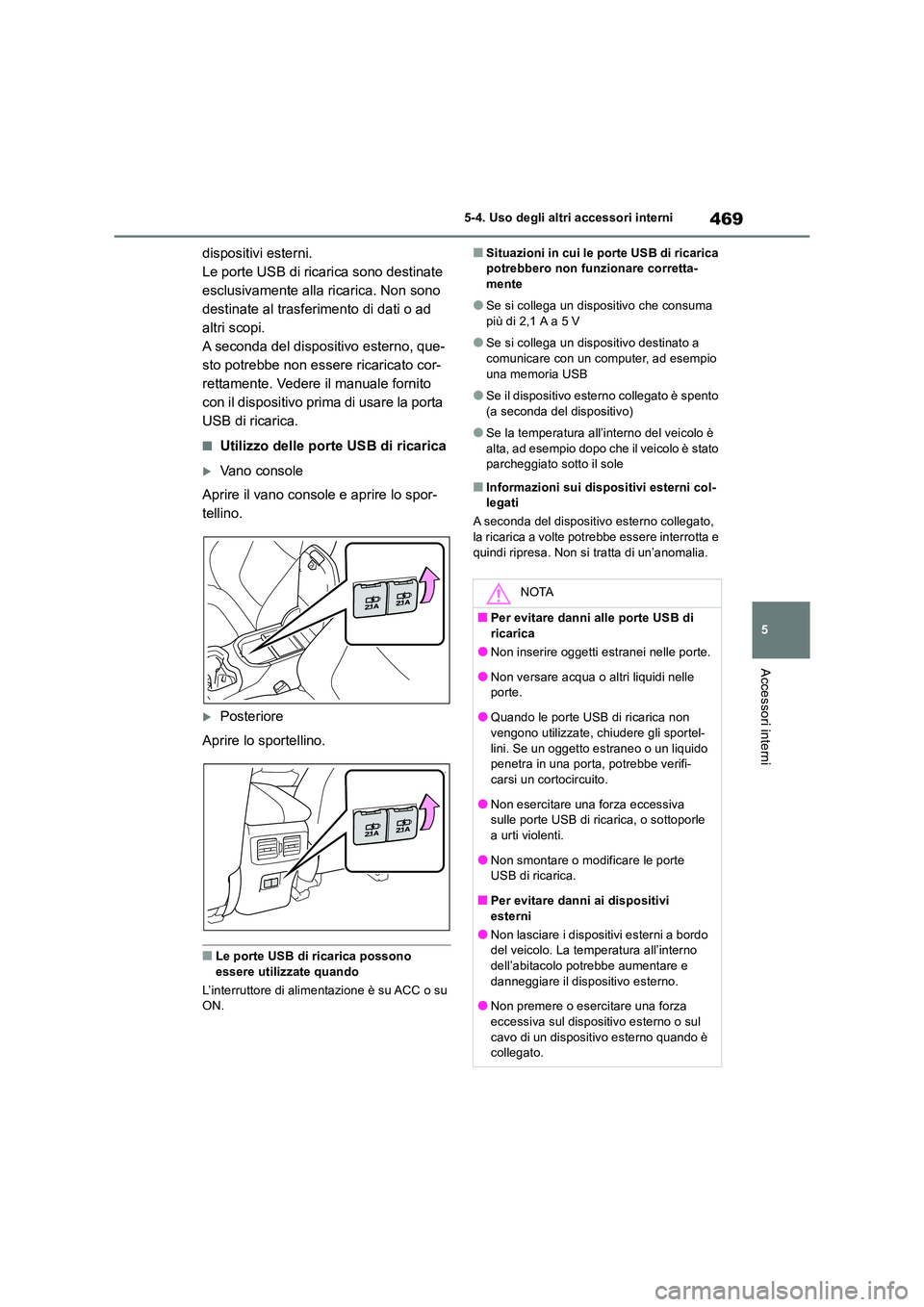 TOYOTA RAV4 2019 Manuale duso (in Italian) 469
5
5-4. Uso degli altri accessori interni
Accessori interni
dispositivi esterni.
Le porte USB di ricarica sono destinate
esclusivamente alla ricarica. Non sono
destinate al trasferimento di dat TOYOTA RAV4 2019 Manuale duso (in Italian) 469
5
5-4. Uso degli altri accessori interni
Accessori interni
dispositivi esterni.
Le porte USB di ricarica sono destinate
esclusivamente alla ricarica. Non sono
destinate al trasferimento di dat