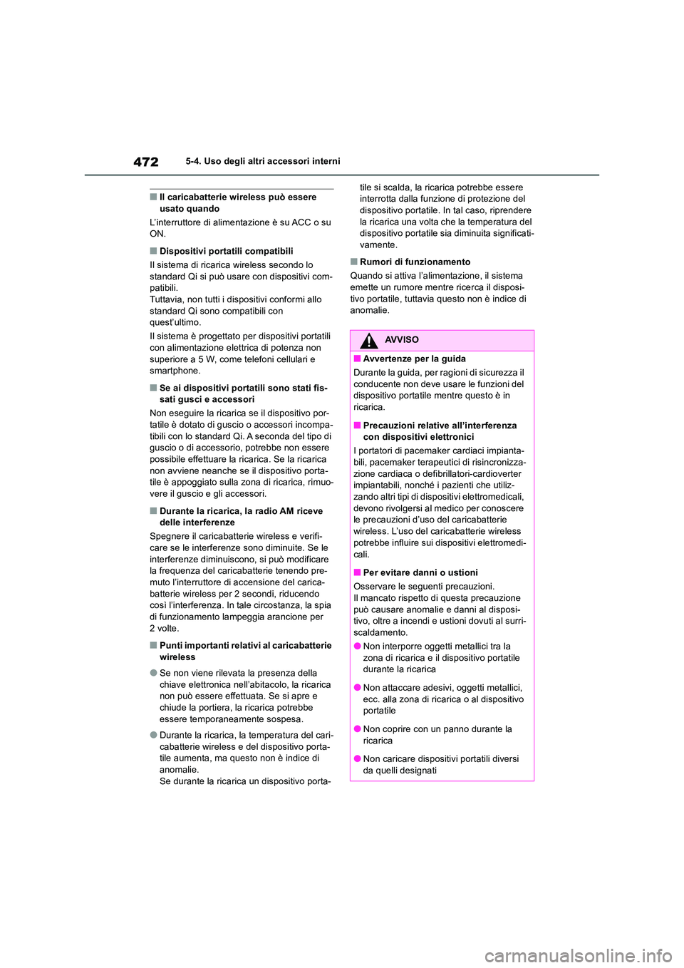 TOYOTA RAV4 2019 Manuale duso (in Italian) 4725-4. Uso degli altri accessori interni
■Il caricabatterie wireless può essere usato quando
L’interruttore di alimentazione è su ACC o su ON.
■Dispositivi portatili compatibili
Il sistem TOYOTA RAV4 2019 Manuale duso (in Italian) 4725-4. Uso degli altri accessori interni
■Il caricabatterie wireless può essere usato quando
L’interruttore di alimentazione è su ACC o su ON.
■Dispositivi portatili compatibili
Il sistem