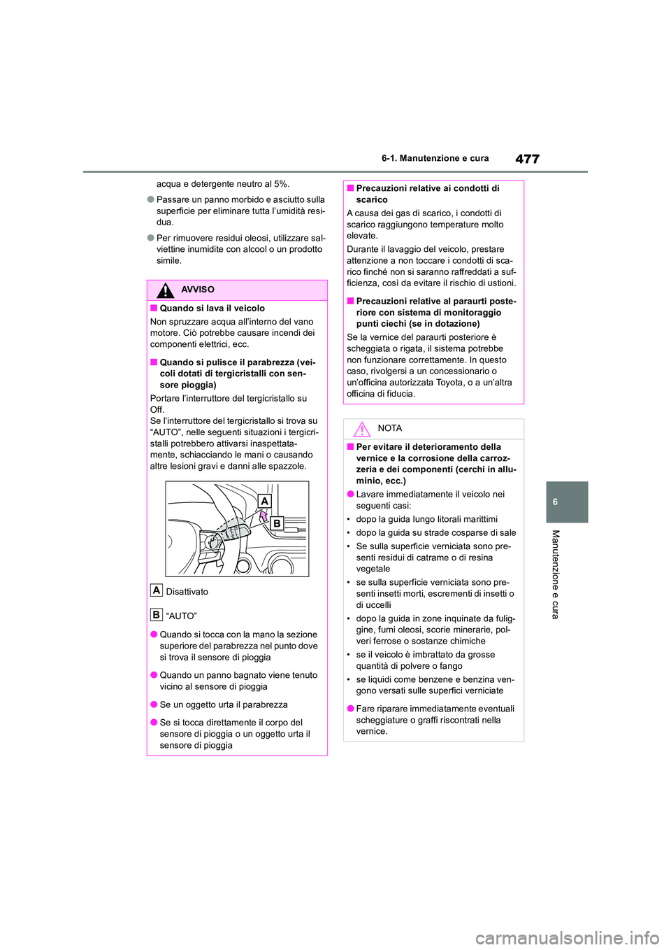 TOYOTA RAV4 2019 Manuale duso (in Italian) 477
6
6-1. Manutenzione e cura
Manutenzione e cura
acqua e detergente neutro al 5%.
●Passare un panno morbido e asciutto sulla
superficie per eliminare tutta l’umidità resi- dua.
●Per rimuov TOYOTA RAV4 2019 Manuale duso (in Italian) 477
6
6-1. Manutenzione e cura
Manutenzione e cura
acqua e detergente neutro al 5%.
●Passare un panno morbido e asciutto sulla
superficie per eliminare tutta l’umidità resi- dua.
●Per rimuov