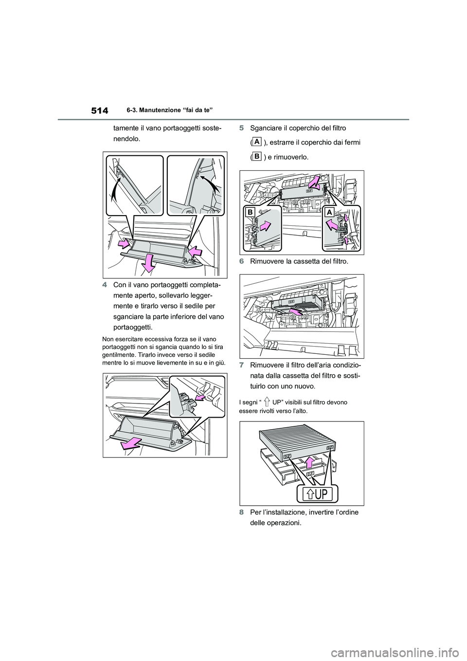 TOYOTA RAV4 2019  Manuale duso (in Italian) 5146-3. Manutenzione “fai da te”
tamente il vano portaoggetti soste- 
nendolo. 
4 Con il vano portaoggetti completa- 
mente aperto, sollevarlo legger- 
mente e tirarlo verso il sedile per  
sganci
