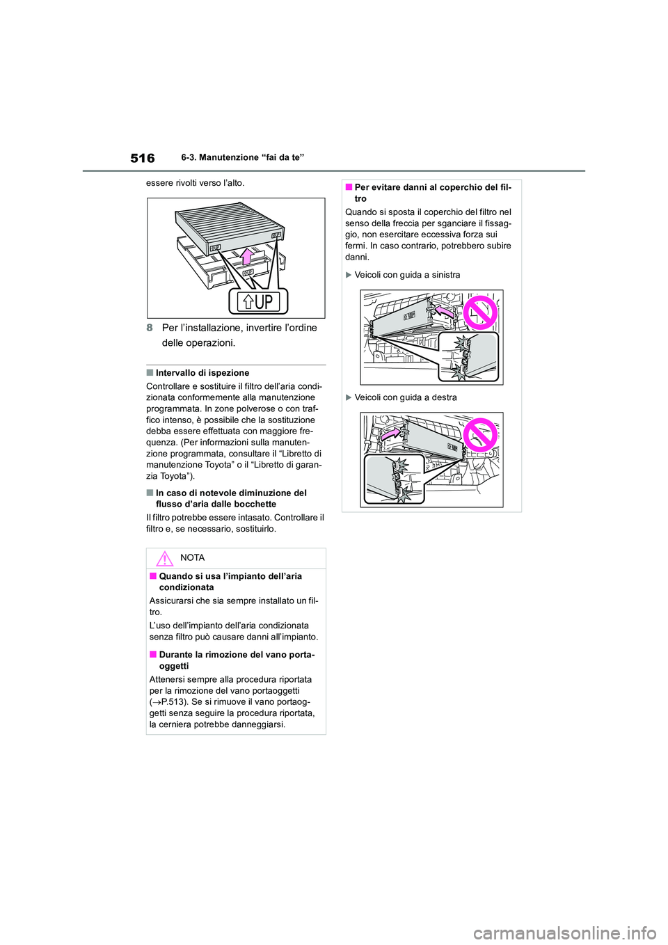 TOYOTA RAV4 2019 Manuale duso (in Italian) 5166-3. Manutenzione “fai da te”
essere rivolti verso l’alto.
8 Per l’installazione, invertire l’ordine
delle operazioni.
■Intervallo di ispezione
Controllare e sostituire il filtro de TOYOTA RAV4 2019 Manuale duso (in Italian) 5166-3. Manutenzione “fai da te”
essere rivolti verso l’alto.
8 Per l’installazione, invertire l’ordine
delle operazioni.
■Intervallo di ispezione
Controllare e sostituire il filtro de