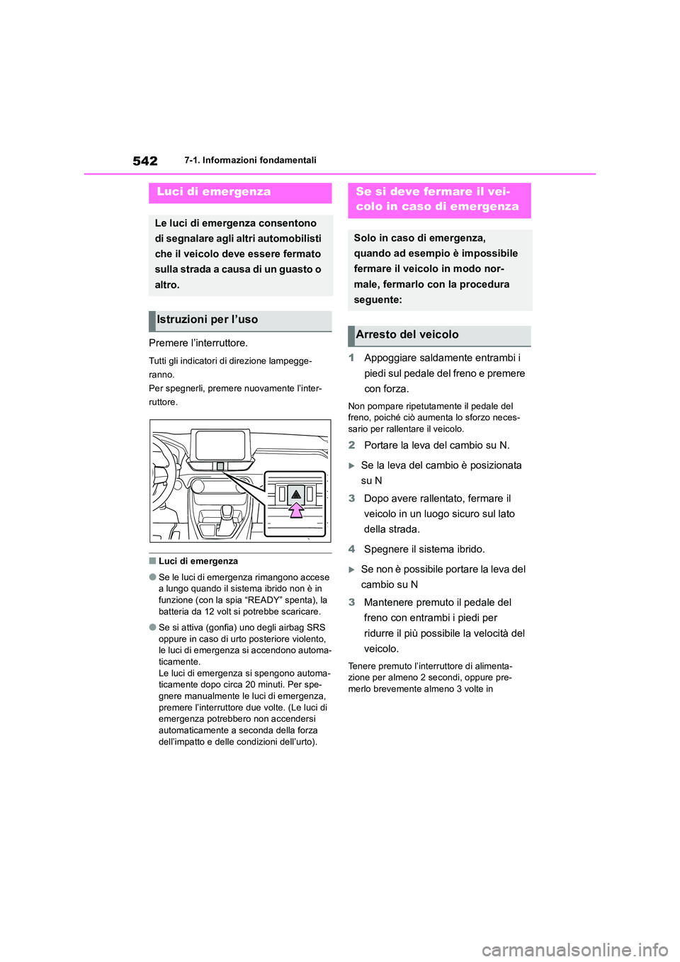 TOYOTA RAV4 2019 Manuale duso (in Italian) 5427-1. Informazioni fondamentali
7-1.In formazioni fond amentali
Premere l’interruttore.
Tutti gli indicatori di direzione lampegge-
ranno.
Per spegnerli, premere nuovamente l’inter-
ruttore.
TOYOTA RAV4 2019 Manuale duso (in Italian) 5427-1. Informazioni fondamentali
7-1.In formazioni fond amentali
Premere l’interruttore.
Tutti gli indicatori di direzione lampegge-
ranno.
Per spegnerli, premere nuovamente l’inter-
ruttore.