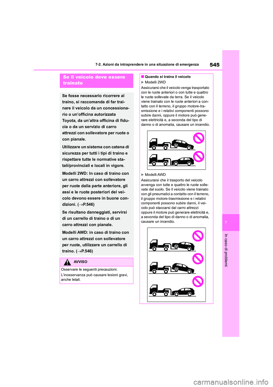 TOYOTA RAV4 2019 Manuale duso (in Italian) 545
7
7-2. Azioni da intraprendere in una situazione di emergenza
In caso di problemi
7-2.Azioni d a intra pren dere in una situazione di emergenzaSe il veicolo deve essere
trainato
Se fosse ne TOYOTA RAV4 2019 Manuale duso (in Italian) 545
7
7-2. Azioni da intraprendere in una situazione di emergenza
In caso di problemi
7-2.Azioni d a intra pren dere in una situazione di emergenzaSe il veicolo deve essere
trainato
Se fosse ne
