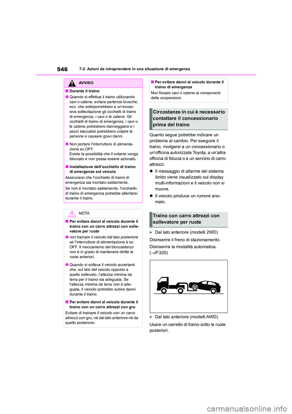 TOYOTA RAV4 2019 Manuale duso (in Italian) 5467-2. Azioni da intraprendere in una situazione di emergenza
Quanto segue potrebbe indicare un
problema al cambio. Per eseguire il
traino, rivolgersi a un concessionario o
un’officina autorizz TOYOTA RAV4 2019 Manuale duso (in Italian) 5467-2. Azioni da intraprendere in una situazione di emergenza
Quanto segue potrebbe indicare un
problema al cambio. Per eseguire il
traino, rivolgersi a un concessionario o
un’officina autorizz
