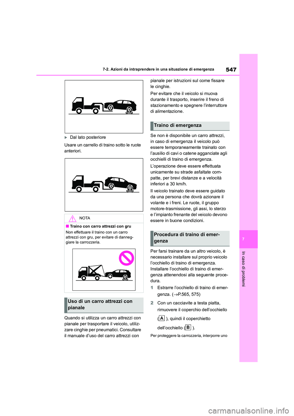 TOYOTA RAV4 2019 Manuale duso (in Italian) 547
7
7-2. Azioni da intraprendere in una situazione di emergenza
In caso di problemi
Dal lato posteriore
Usare un carrello di traino sotto le ruote
anteriori.
Quando si utilizza un carro attr TOYOTA RAV4 2019 Manuale duso (in Italian) 547
7
7-2. Azioni da intraprendere in una situazione di emergenza
In caso di problemi
Dal lato posteriore
Usare un carrello di traino sotto le ruote
anteriori.
Quando si utilizza un carro attr