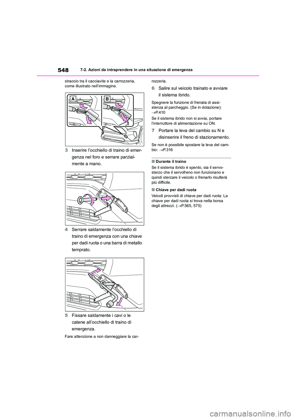 TOYOTA RAV4 2019 Manuale duso (in Italian) 5487-2. Azioni da intraprendere in una situazione di emergenza
straccio tra il cacciavite e la carrozzeria, come illustrato nell’immagine.
3 Inserire l’occhiello di traino di emer-
genza nel fo TOYOTA RAV4 2019 Manuale duso (in Italian) 5487-2. Azioni da intraprendere in una situazione di emergenza
straccio tra il cacciavite e la carrozzeria, come illustrato nell’immagine.
3 Inserire l’occhiello di traino di emer-
genza nel fo
