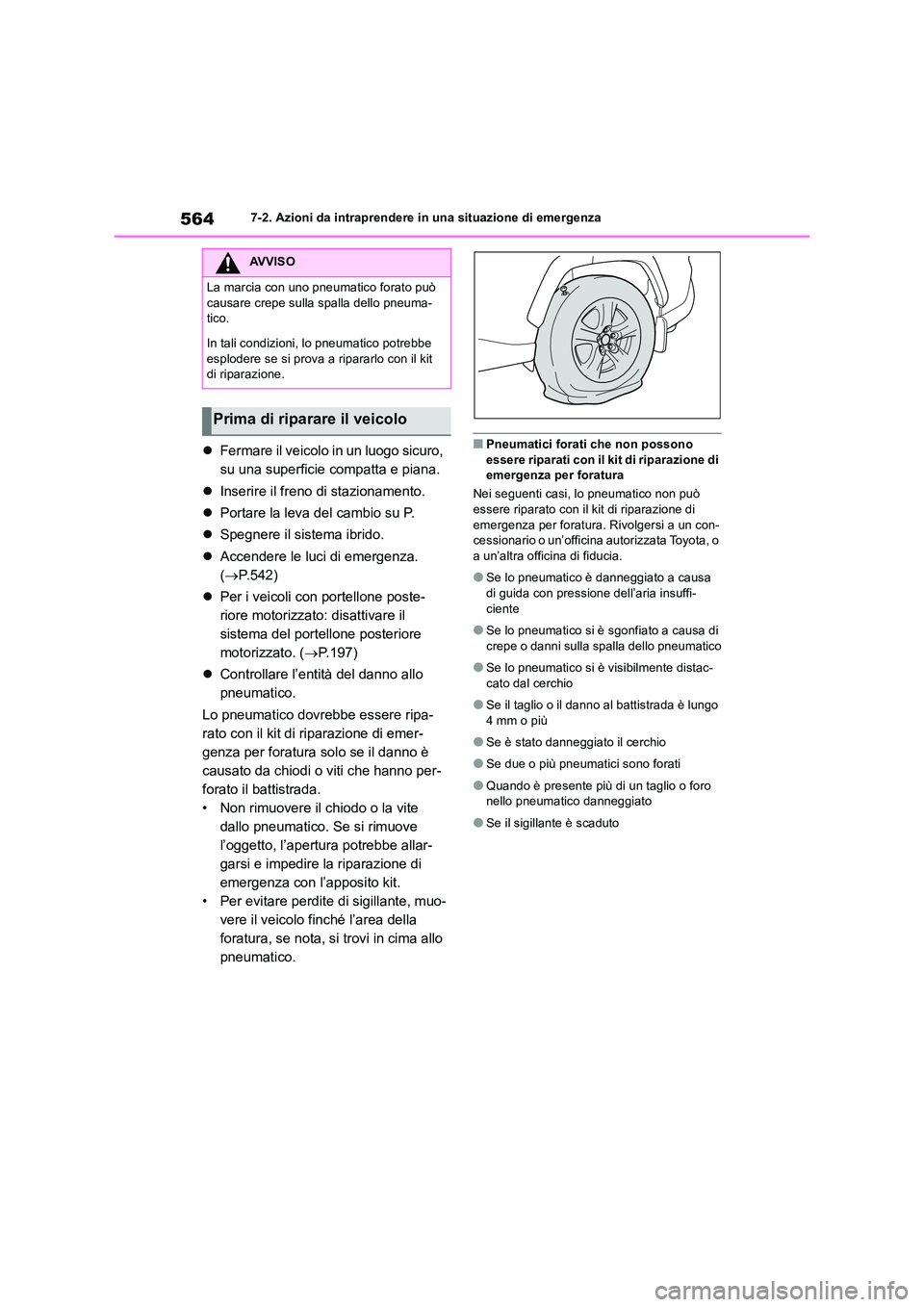 TOYOTA RAV4 2019 Manuale duso (in Italian) 5647-2. Azioni da intraprendere in una situazione di emergenza
Fermare il veicolo in un luogo sicuro,
su una superficie compatta e piana.
Inserire il freno di stazionamento.
Portare la TOYOTA RAV4 2019 Manuale duso (in Italian) 5647-2. Azioni da intraprendere in una situazione di emergenza
Fermare il veicolo in un luogo sicuro,
su una superficie compatta e piana.
Inserire il freno di stazionamento.
Portare la