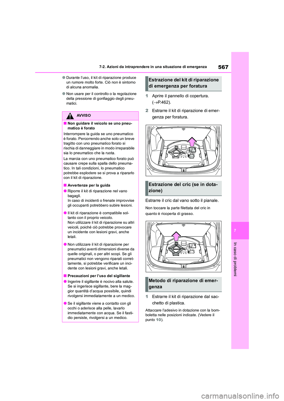 TOYOTA RAV4 2019 Manuale duso (in Italian) 567
7
7-2. Azioni da intraprendere in una situazione di emergenza
In caso di problemi
●Durante l’uso, il kit di riparazione produce un rumore molto forte. Ciò non è sintomo di alcuna anomalia. TOYOTA RAV4 2019 Manuale duso (in Italian) 567
7
7-2. Azioni da intraprendere in una situazione di emergenza
In caso di problemi
●Durante l’uso, il kit di riparazione produce un rumore molto forte. Ciò non è sintomo di alcuna anomalia.
