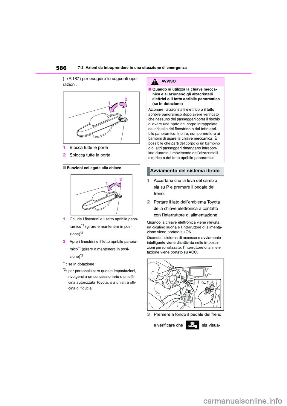 TOYOTA RAV4 2019 Manuale duso (in Italian) 5867-2. Azioni da intraprendere in una situazione di emergenza
(P.187) per eseguire le seguenti ope-
razioni.
1 Blocca tutte le porte
2 Sblocca tutte le porte
■Funzioni collegate alla chiave
TOYOTA RAV4 2019 Manuale duso (in Italian) 5867-2. Azioni da intraprendere in una situazione di emergenza
(P.187) per eseguire le seguenti ope-
razioni.
1 Blocca tutte le porte
2 Sblocca tutte le porte
■Funzioni collegate alla chiave