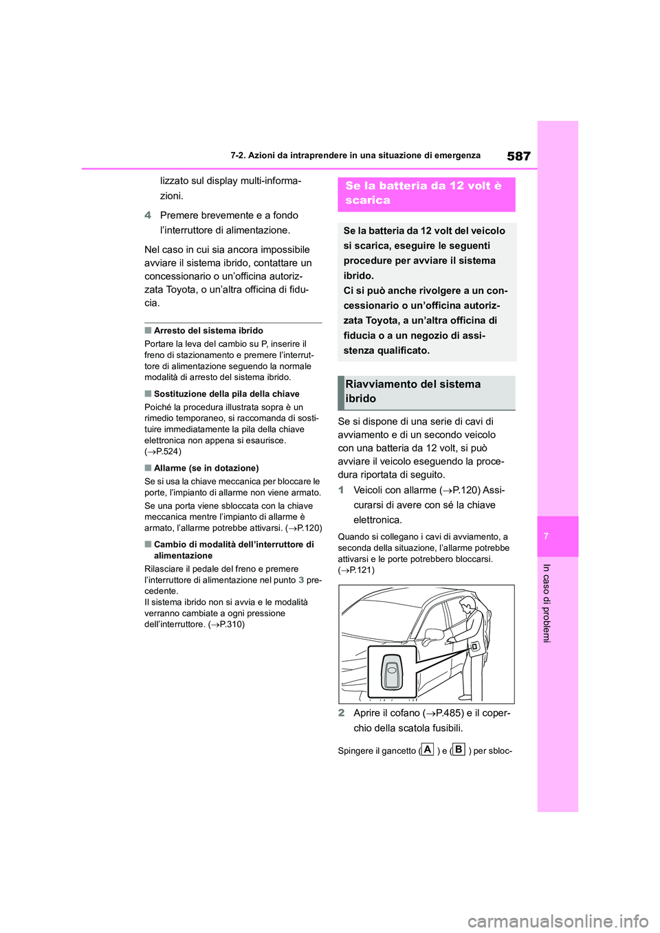 TOYOTA RAV4 2019 Manuale duso (in Italian) 587
7
7-2. Azioni da intraprendere in una situazione di emergenza
In caso di problemi
lizzato sul display multi-informa-
zioni.
4 Premere brevemente e a fondo
l’interruttore di alimentazione.
TOYOTA RAV4 2019 Manuale duso (in Italian) 587
7
7-2. Azioni da intraprendere in una situazione di emergenza
In caso di problemi
lizzato sul display multi-informa-
zioni.
4 Premere brevemente e a fondo
l’interruttore di alimentazione.