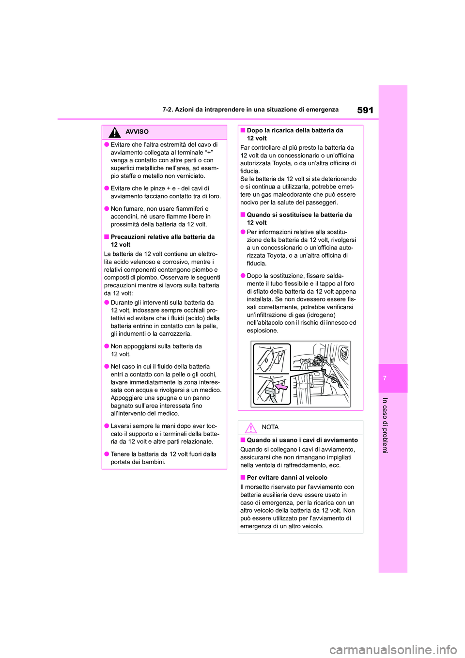 TOYOTA RAV4 2019 Manuale duso (in Italian) 591
7
7-2. Azioni da intraprendere in una situazione di emergenza
In caso di problemi
AVVISO
●Evitare che l’altra estremità del cavo di
avviamento collegata al terminale “+” venga a conta TOYOTA RAV4 2019 Manuale duso (in Italian) 591
7
7-2. Azioni da intraprendere in una situazione di emergenza
In caso di problemi
AVVISO
●Evitare che l’altra estremità del cavo di
avviamento collegata al terminale “+” venga a conta