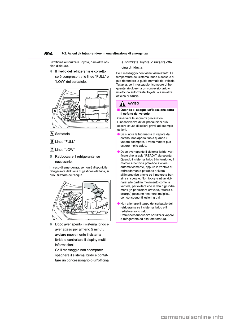TOYOTA RAV4 2019 Manuale duso (in Italian) 5947-2. Azioni da intraprendere in una situazione di emergenza
un’officina autorizzata Toyota, o un’altra offi- cina di fiducia.
4 Il livello del refrigerante è corretto
se è compreso tra le TOYOTA RAV4 2019 Manuale duso (in Italian) 5947-2. Azioni da intraprendere in una situazione di emergenza
un’officina autorizzata Toyota, o un’altra offi- cina di fiducia.
4 Il livello del refrigerante è corretto
se è compreso tra le
