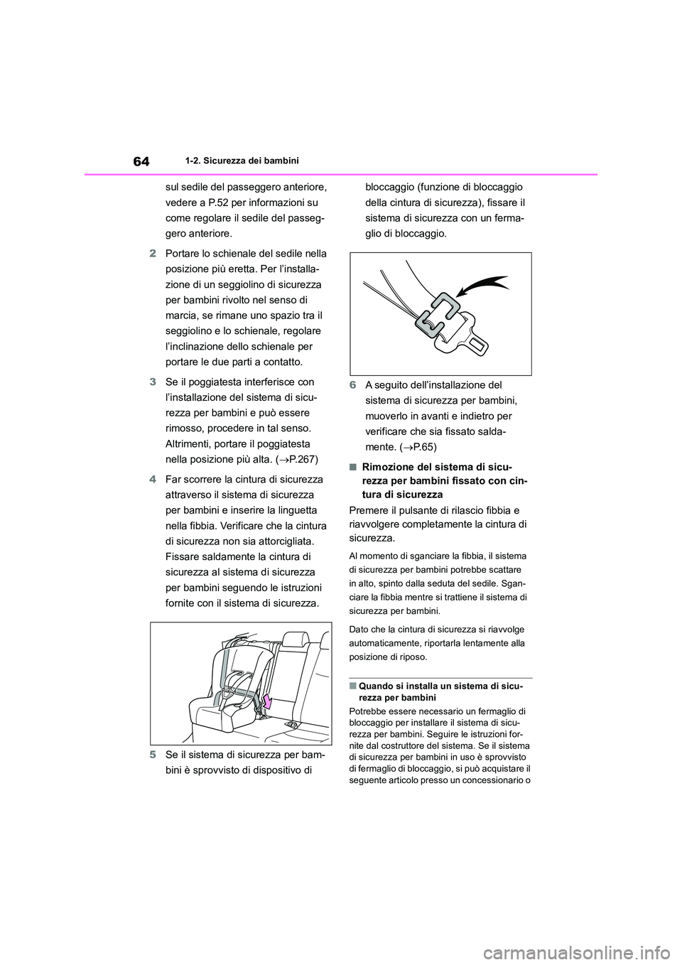 TOYOTA RAV4 2019 Manuale duso (in Italian) 641-2. Sicurezza dei bambini
sul sedile del passeggero anteriore,
vedere a P.52 per informazioni su
come regolare il sedile del passeg-
gero anteriore.
2 Portare lo schienale del sedile nella
TOYOTA RAV4 2019 Manuale duso (in Italian) 641-2. Sicurezza dei bambini
sul sedile del passeggero anteriore,
vedere a P.52 per informazioni su
come regolare il sedile del passeg-
gero anteriore.
2 Portare lo schienale del sedile nella