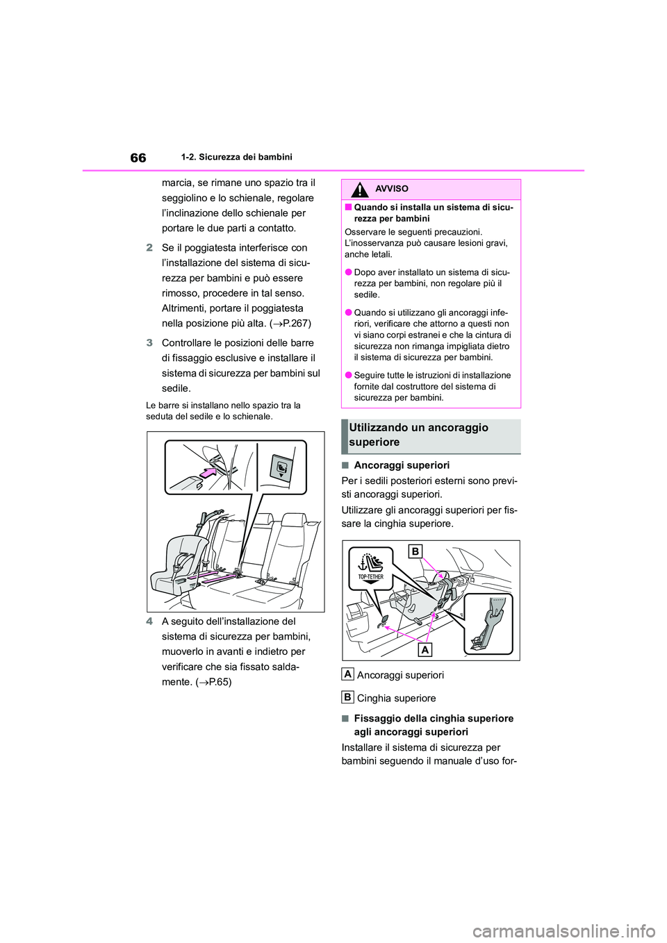 TOYOTA RAV4 2019 Manuale duso (in Italian) 661-2. Sicurezza dei bambini
marcia, se rimane uno spazio tra il
seggiolino e lo schienale, regolare
l’inclinazione dello schienale per
portare le due parti a contatto.
2 Se il poggiatesta in TOYOTA RAV4 2019 Manuale duso (in Italian) 661-2. Sicurezza dei bambini
marcia, se rimane uno spazio tra il
seggiolino e lo schienale, regolare
l’inclinazione dello schienale per
portare le due parti a contatto.
2 Se il poggiatesta in