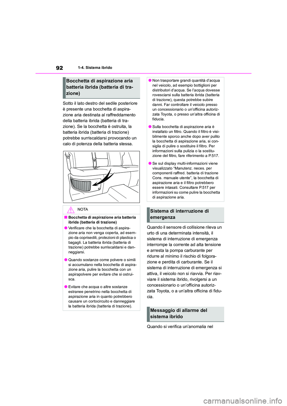 TOYOTA RAV4 2019 Manuale duso (in Italian) 921-4. Sistema ibrido
Sotto il lato destro del sedile posteriore
è presente una bocchetta di aspira-
zione aria destinata al raffreddamento
della batteria ibrida (batteria di tra-
zione). Se la bo TOYOTA RAV4 2019 Manuale duso (in Italian) 921-4. Sistema ibrido
Sotto il lato destro del sedile posteriore
è presente una bocchetta di aspira-
zione aria destinata al raffreddamento
della batteria ibrida (batteria di tra-
zione). Se la bo