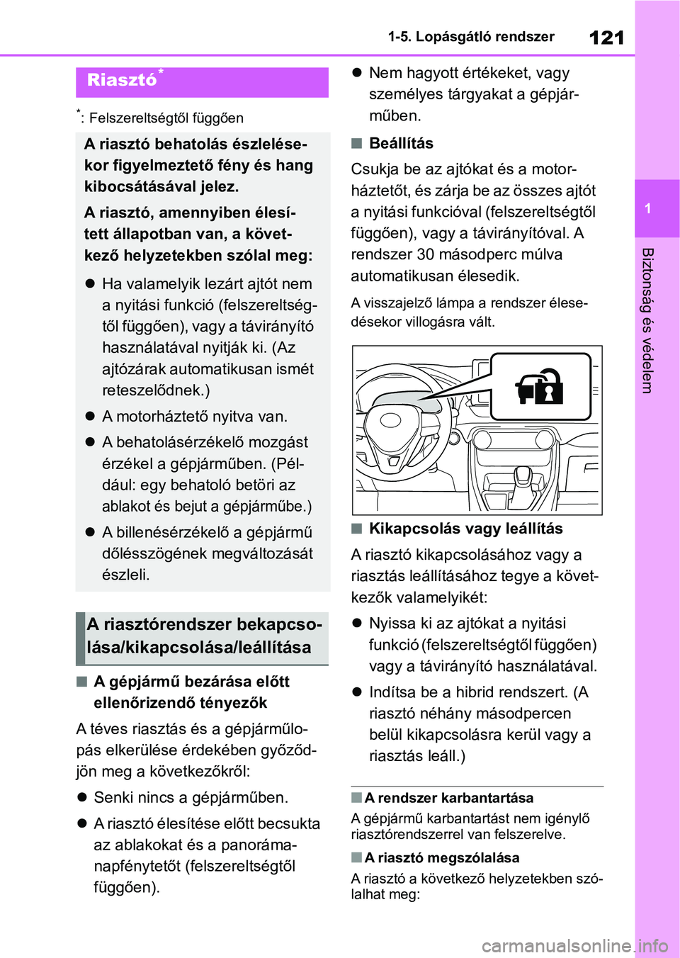 TOYOTA RAV4 2019  Kezelési útmutató (in Hungarian) 121
1
1-5. Lopásgátló rendszer
Biztonság és védelem
*: Felszereltségtől függően
nA gépjármű bezárása előtt 
ellenőrizendő tényezők
A téves riasztás és a gépjárműlo-
pás elke