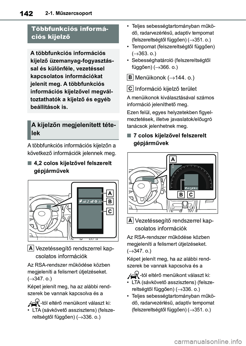 TOYOTA RAV4 2019  Kezelési útmutató (in Hungarian) 1422-1. Műszercsoport
A többfunkciós információs kijelzőn a 
következő információk jelennek meg.
n4,2 colos kijelzővel felszerelt 
gépjárművekVezetéssegítő rendszerrel kap-
csolatos i