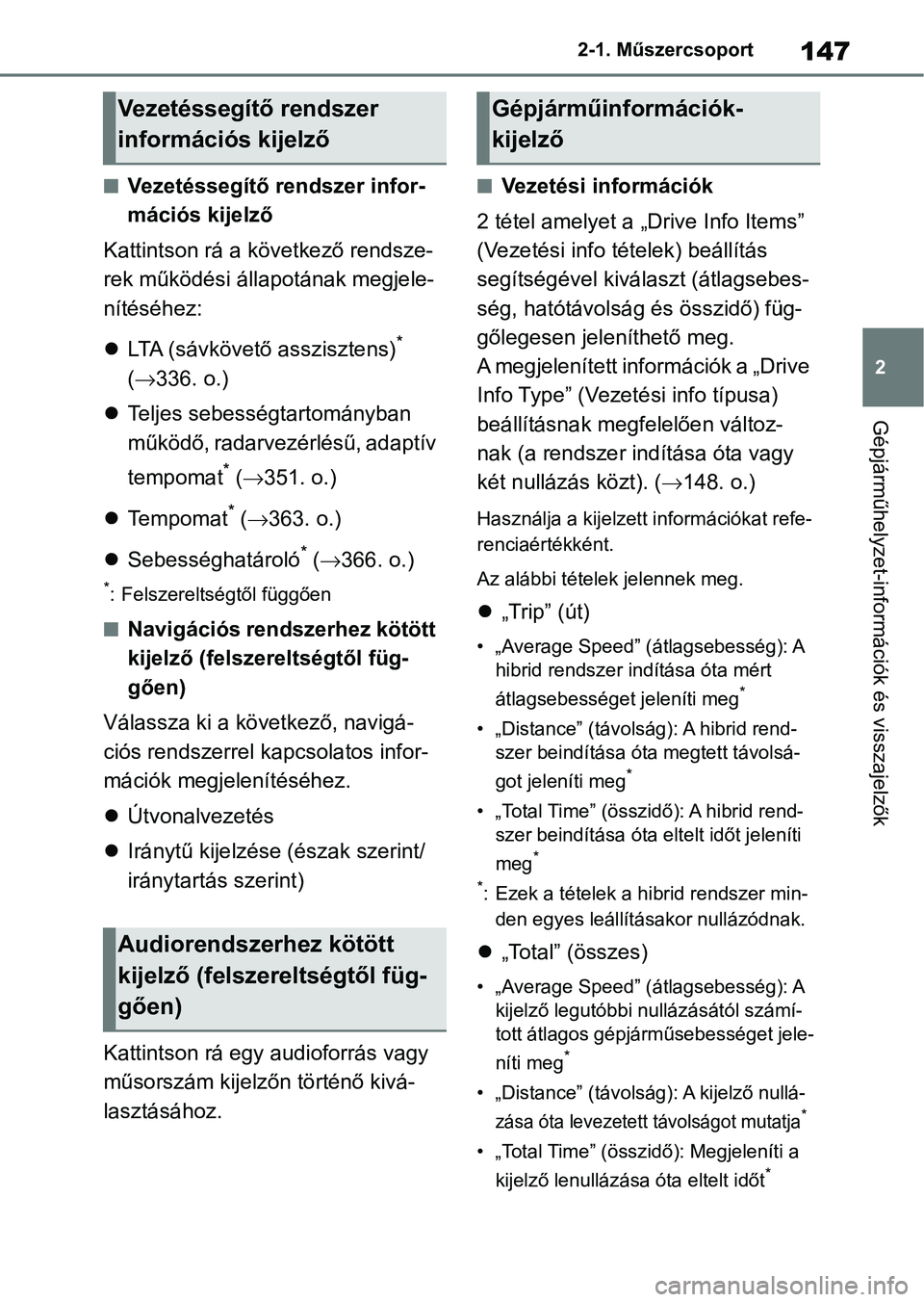 TOYOTA RAV4 2019  Kezelési útmutató (in Hungarian) 147
2
2-1. Műszercsoport
Gépjárműhelyzet-információk és visszajelzők
nVezetéssegítő rendszer infor-
mációs kijelző
Kattintson rá a kö vetkező rendsze-
rek működési állapotának me