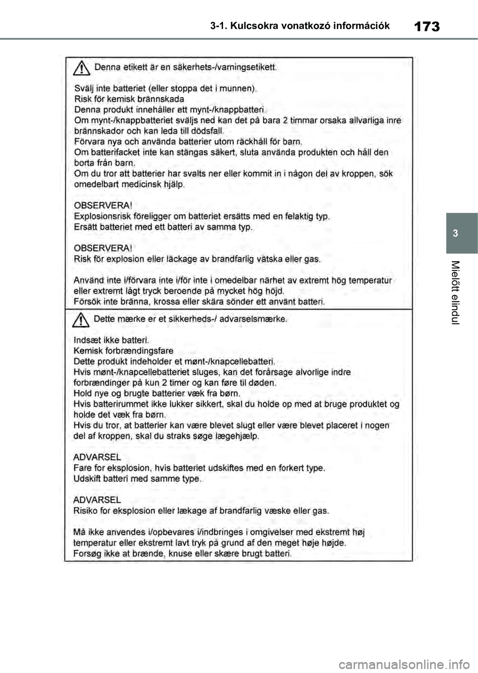 TOYOTA RAV4 2019  Kezelési útmutató (in Hungarian) 173
3
3-1. Kulcsokra vonatkozó információk
Mielőtt elindul 
