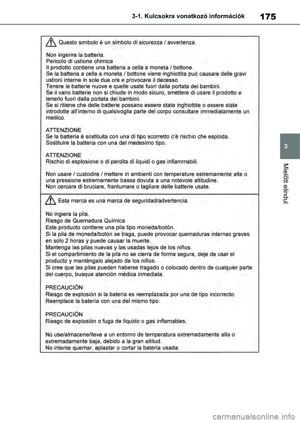 TOYOTA RAV4 2019  Kezelési útmutató (in Hungarian) 175
3
3-1. Kulcsokra vonatkozó információk
Mielőtt elindul 