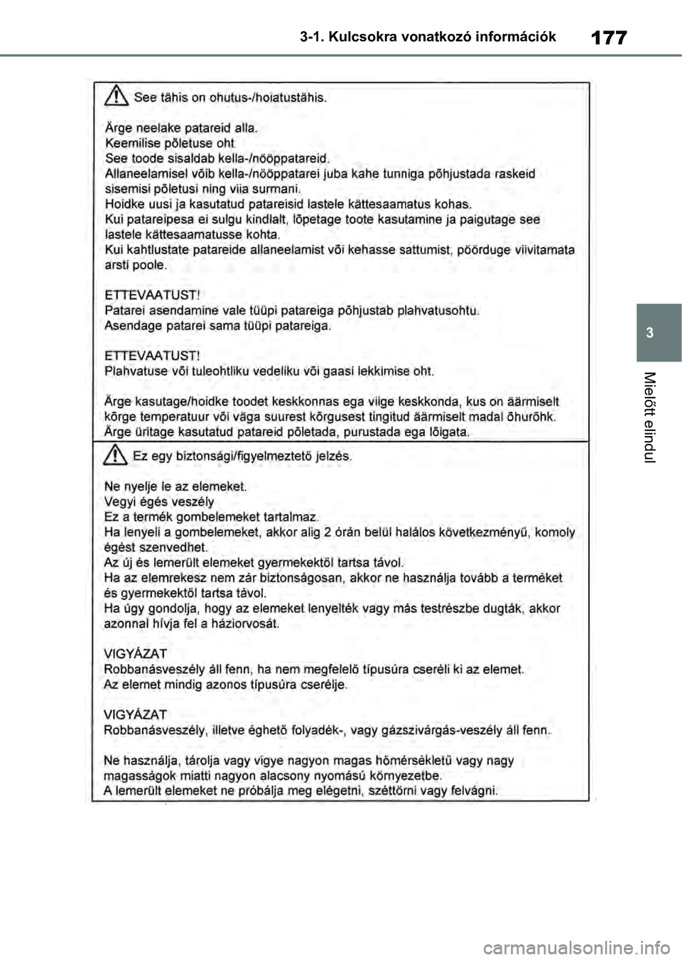 TOYOTA RAV4 2019  Kezelési útmutató (in Hungarian) 177
3
3-1. Kulcsokra vonatkozó információk
Mielőtt elindul 