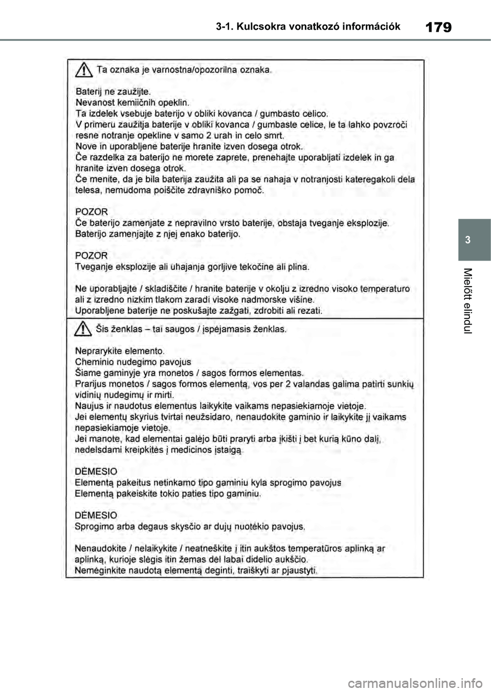 TOYOTA RAV4 2019  Kezelési útmutató (in Hungarian) 179
3
3-1. Kulcsokra vonatkozó információk
Mielőtt elindul 