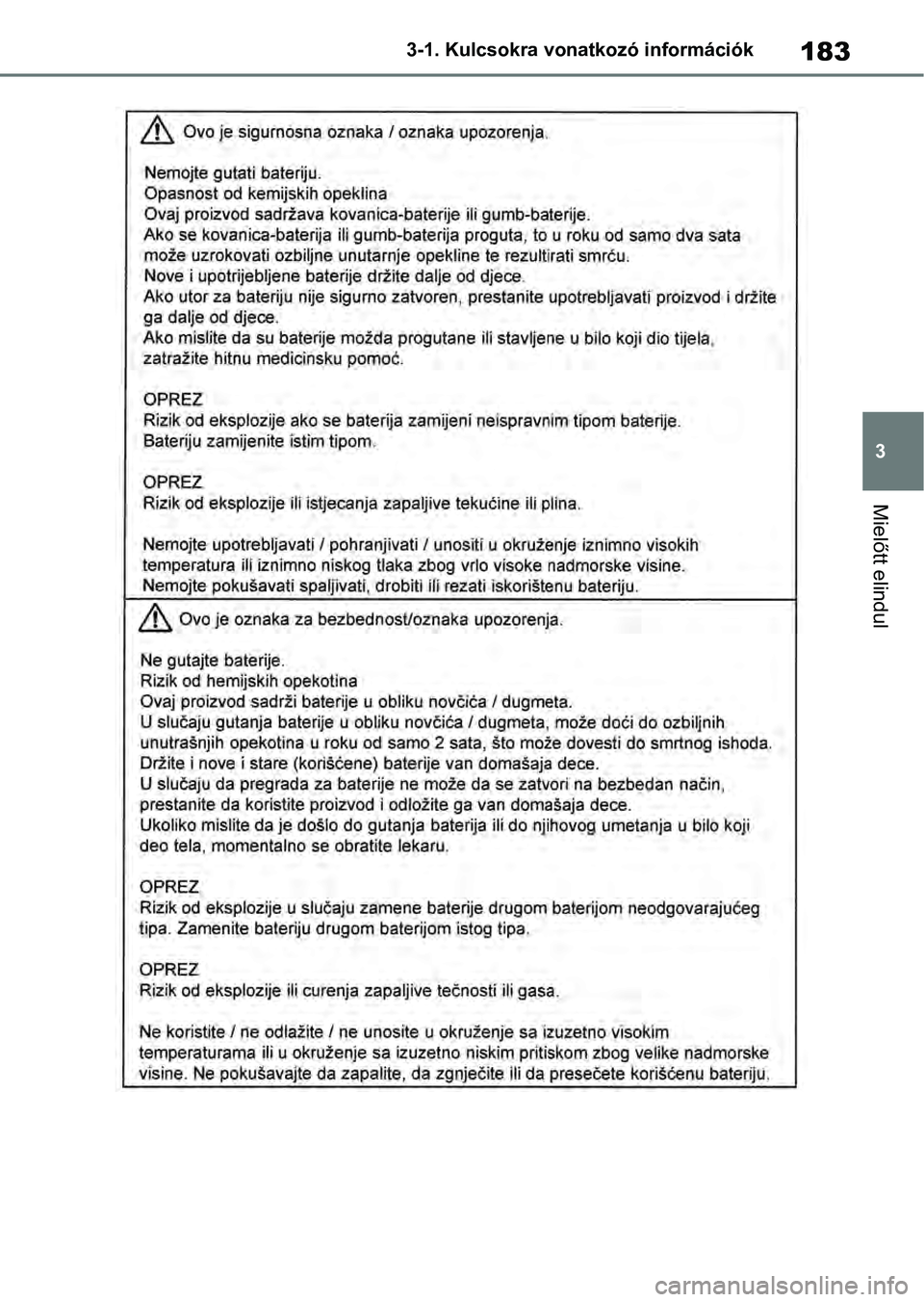 TOYOTA RAV4 2019  Kezelési útmutató (in Hungarian) 183
3
3-1. Kulcsokra vonatkozó információk
Mielőtt elindul 