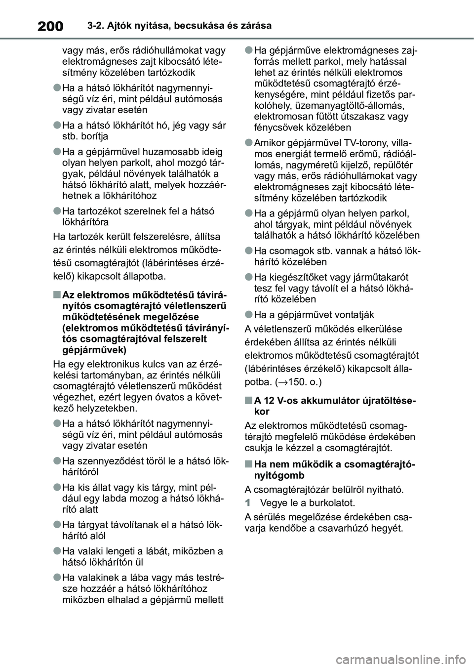 TOYOTA RAV4 2019 Kezelési útmutató (in Hungarian) 2003-2. Ajtók nyitása, becsukása és zárása
vagy más, erős rádióhullámokat vagy
elektromágneses zajt kibocsátó léte-
sítmény közelébe n tartózkodik
lHa a hátsó lökhárítót nag TOYOTA RAV4 2019 Kezelési útmutató (in Hungarian) 2003-2. Ajtók nyitása, becsukása és zárása
vagy más, erős rádióhullámokat vagy
elektromágneses zajt kibocsátó léte-
sítmény közelébe n tartózkodik
lHa a hátsó lökhárítót nag