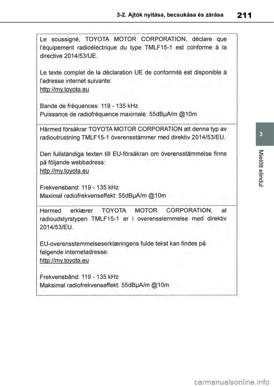 TOYOTA RAV4 2019  Kezelési útmutató (in Hungarian) 211
3
3-2. Ajtók nyitása, becsukása és zárása
Mielőtt elindul 