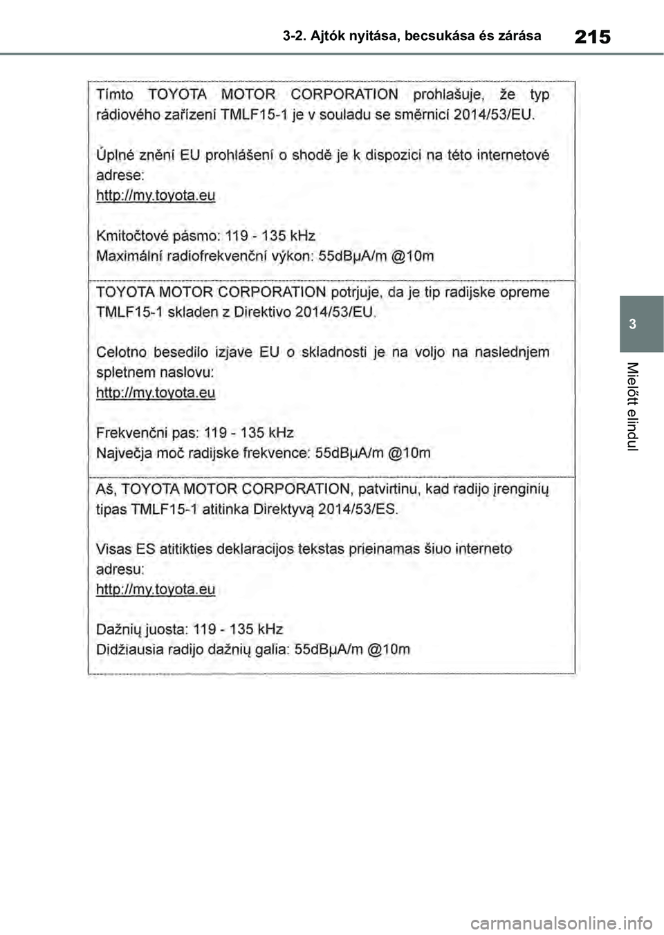 TOYOTA RAV4 2019  Kezelési útmutató (in Hungarian) 215
3
3-2. Ajtók nyitása, becsukása és zárása
Mielőtt elindul 