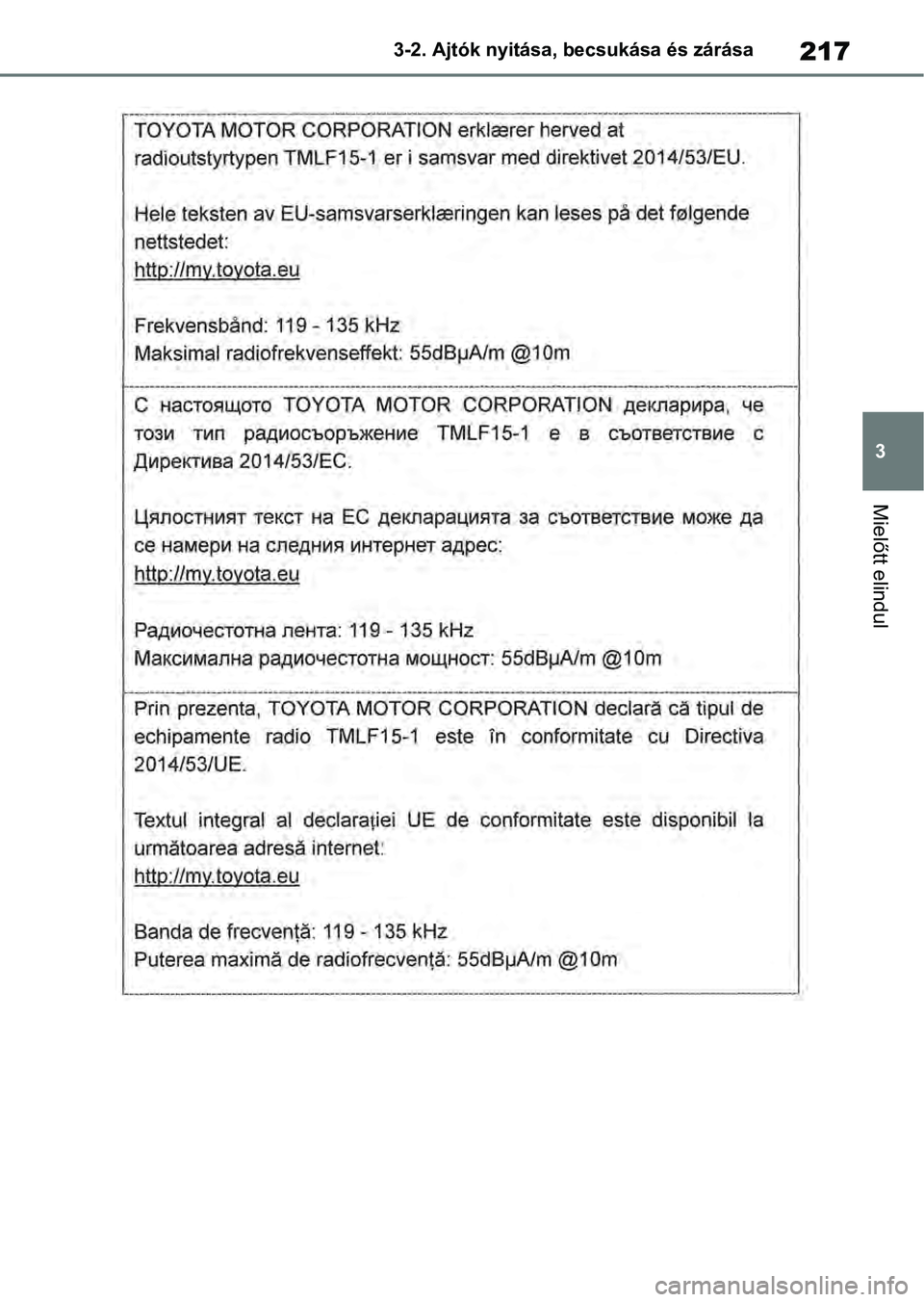 TOYOTA RAV4 2019  Kezelési útmutató (in Hungarian) 217
3
3-2. Ajtók nyitása, becsukása és zárása
Mielőtt elindul 
