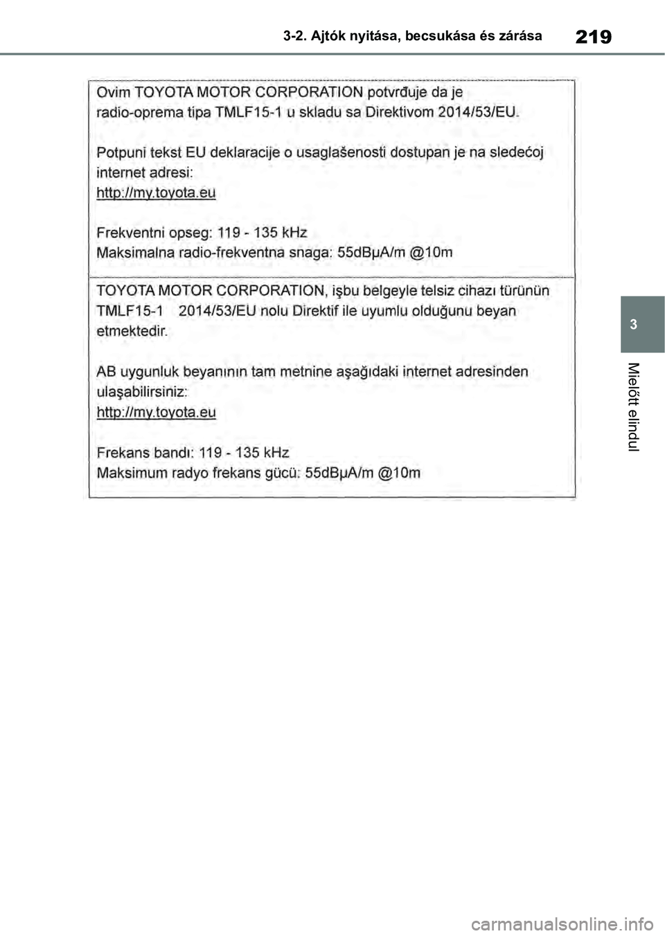 TOYOTA RAV4 2019  Kezelési útmutató (in Hungarian) 219
3
3-2. Ajtók nyitása, becsukása és zárása
Mielőtt elindul 