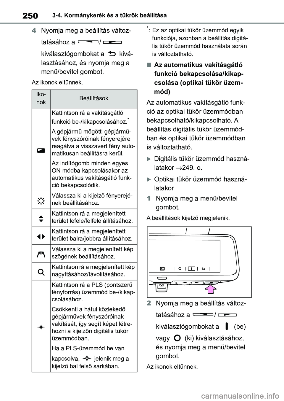 TOYOTA RAV4 2019  Kezelési útmutató (in Hungarian) 2503-4. Kormánykerék és a tükrök beállítása
4Nyomja meg a beállítás változ-
tatásához a  /  
kiválasztógombokat a   kivá-
lasztásához, és nyomja meg a 
menü/bevitel gombot.
Az iko