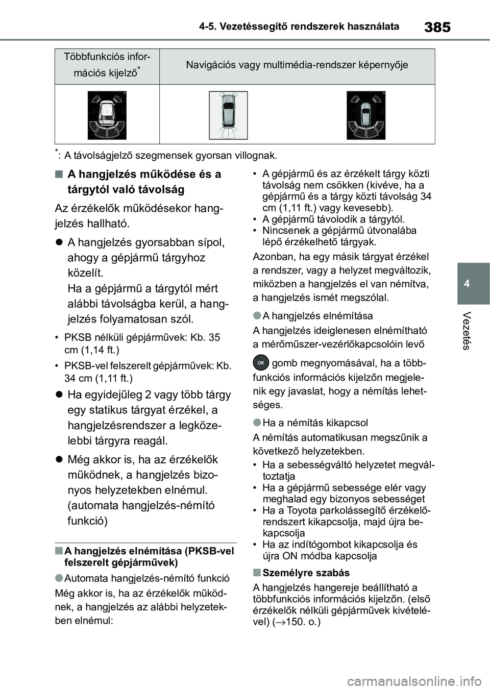 TOYOTA RAV4 2019  Kezelési útmutató (in Hungarian) 385
4
4-5. Vezetéssegítő re
ndszerek használata
Vezetés
*: A távolságjelző szegm ensek gyorsan villognak.
nA hangjelzés működése és a 
tárgytól való távolság
Az érzékelők működ