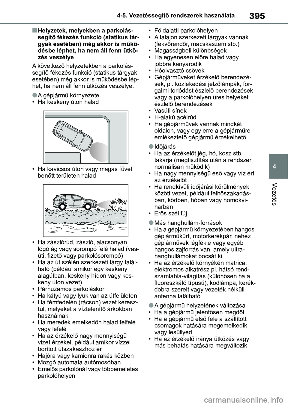 TOYOTA RAV4 2019 Kezelési útmutató (in Hungarian) 395
4
4-5. Vezetéssegítő re
ndszerek használata
Vezetés
nHelyzetek, melyekben a parkolás-
segítő fékezés funkció (statikus tár-
gyak esetében) még akkor is műkö-
désbe léphet, ha nem TOYOTA RAV4 2019 Kezelési útmutató (in Hungarian) 395
4
4-5. Vezetéssegítő re
ndszerek használata
Vezetés
nHelyzetek, melyekben a parkolás-
segítő fékezés funkció (statikus tár-
gyak esetében) még akkor is műkö-
désbe léphet, ha nem