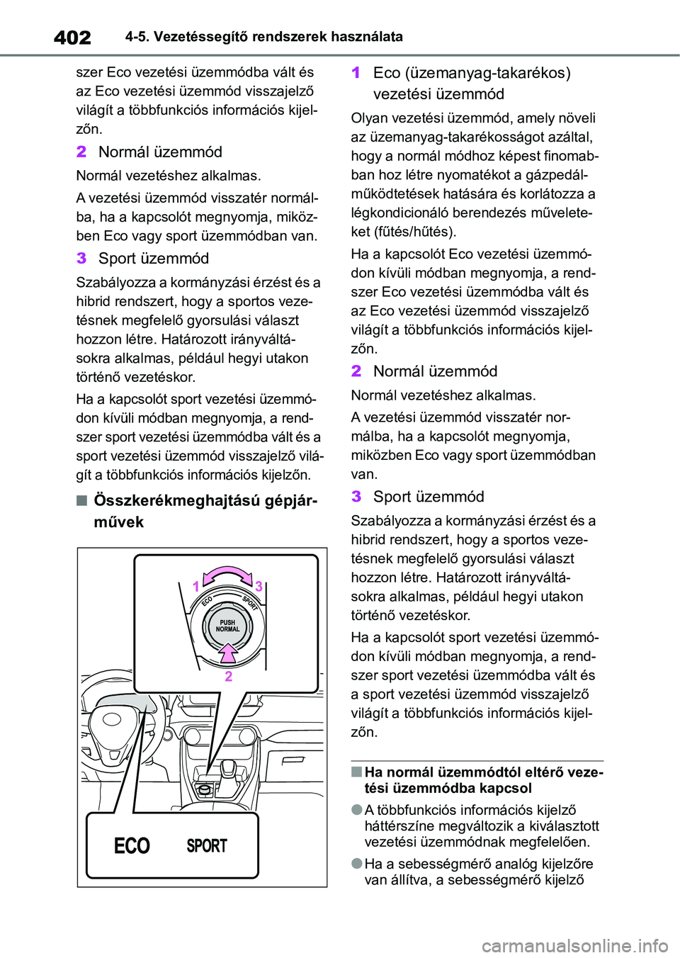 TOYOTA RAV4 2019  Kezelési útmutató (in Hungarian) 4024-5. Vezetéssegítő rendszerek használata
szer Eco vezetési ü zemmódba vált és 
az Eco vezetési üzemmód visszajelző 
világít a többfunkciós információs kijel-
zőn.
2 Normál üze