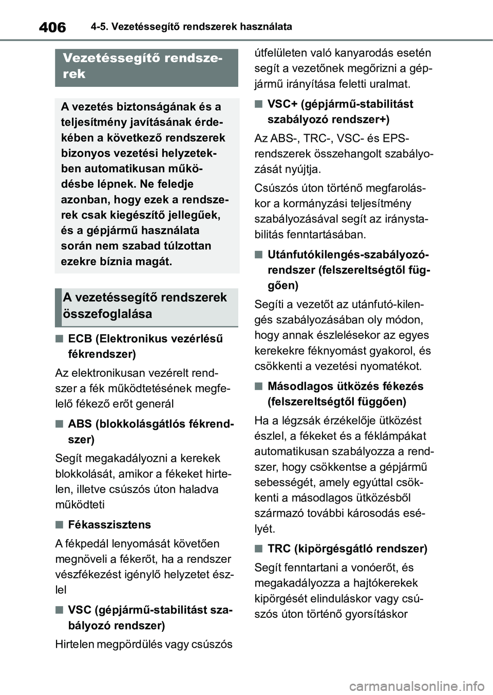 TOYOTA RAV4 2019  Kezelési útmutató (in Hungarian) 4064-5. Vezetéssegítő rendszerek használata
nECB (Elektronikus vezérlésű 
fékrendszer)
Az elektronikusan vezérelt rend-
szer a fék működtetésének megfe-
lelő fékező erőt generál
nAB