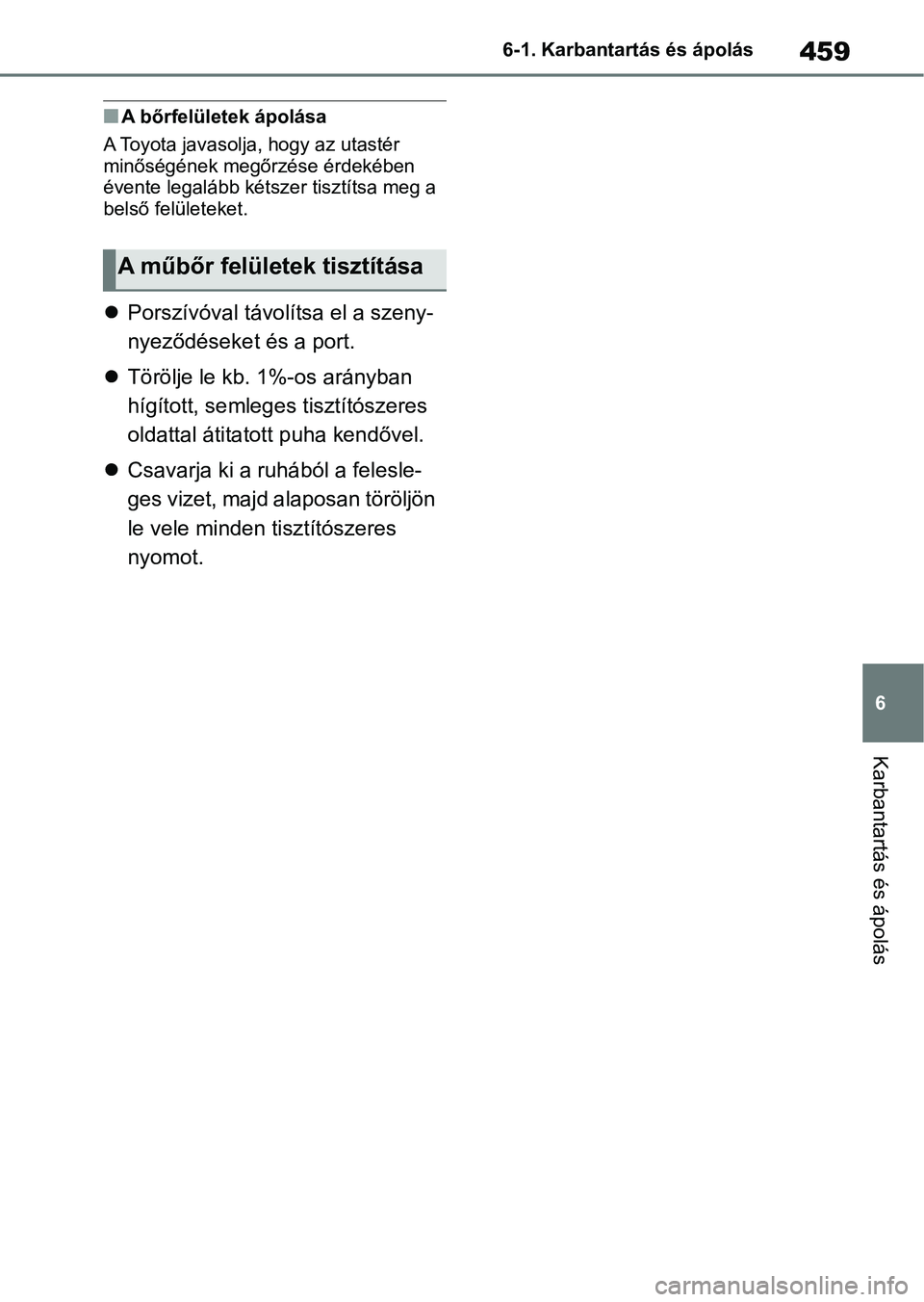 TOYOTA RAV4 2019  Kezelési útmutató (in Hungarian) 459
6
6-1. Karbantartás és ápolás
Karbantartás és ápolás
nA bőrfelületek ápolása
A Toyota javasolja, hogy az utastér 
minőségének megőrzése érdekében 
évente legalább kétszer ti
