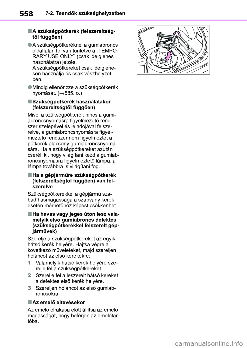 TOYOTA RAV4 2019  Kezelési útmutató (in Hungarian) 5587-2. Teendők szükséghelyzetben
nA szükségpótkerék (felszereltség-
től függően)
lA szükségpótkeréknél a gumiabroncs 
oldalfalán fel van tüntetve a „TEMPO-
RARY USE ONLY” (csak 
