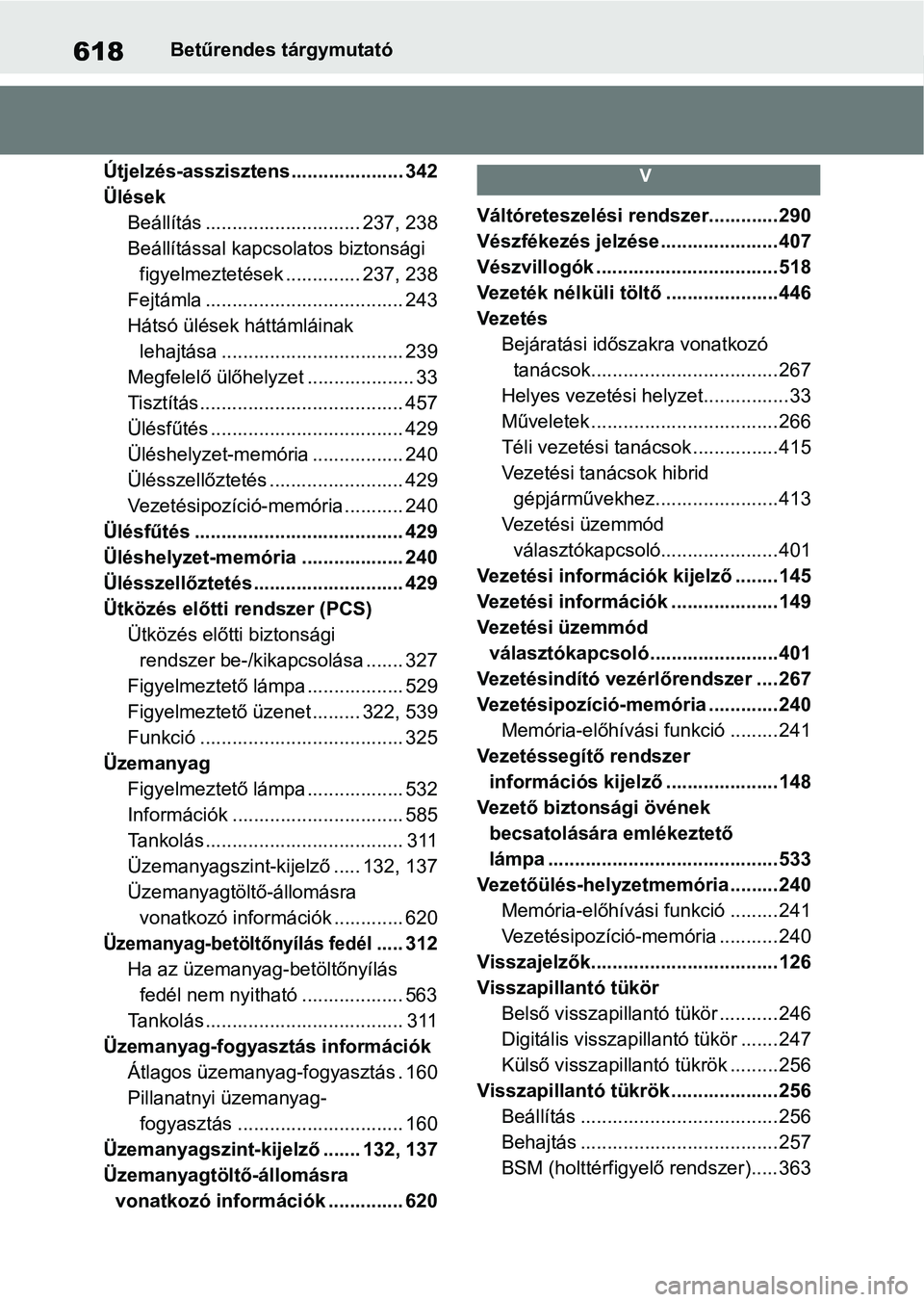 TOYOTA RAV4 2019 Kezelési útmutató (in Hungarian) 618Betűrendes tárgymutató
Útjelzés-asszisztens..................... 342
Ülések Beállítás ............................. 237, 238
Beállítással kapcso latos biztonsági
figyelmeztetések .. TOYOTA RAV4 2019 Kezelési útmutató (in Hungarian) 618Betűrendes tárgymutató
Útjelzés-asszisztens..................... 342
Ülések Beállítás ............................. 237, 238
Beállítással kapcso latos biztonsági
figyelmeztetések ..