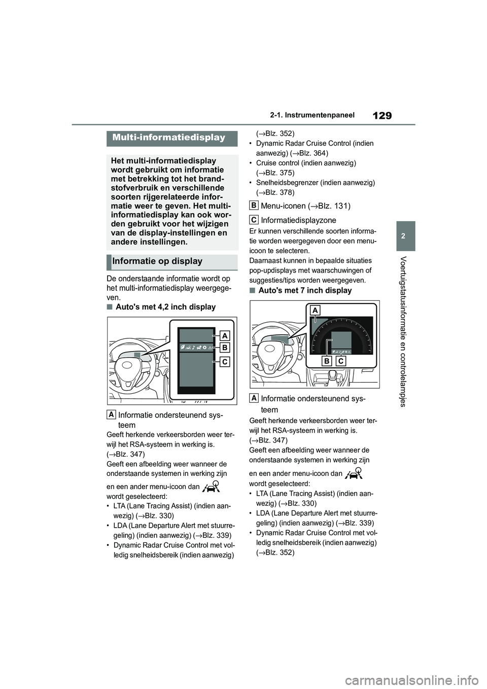 TOYOTA RAV4 2019  Instructieboekje (in Dutch) 129
2
2-1. Instrumentenpaneel
Voertuigstatusinformatie en controlelampjes
De onderstaande informatie wordt op 
het multi-informatiedisplay weergege-
ven.
■Auto's met 4,2 inch display
Informatie 