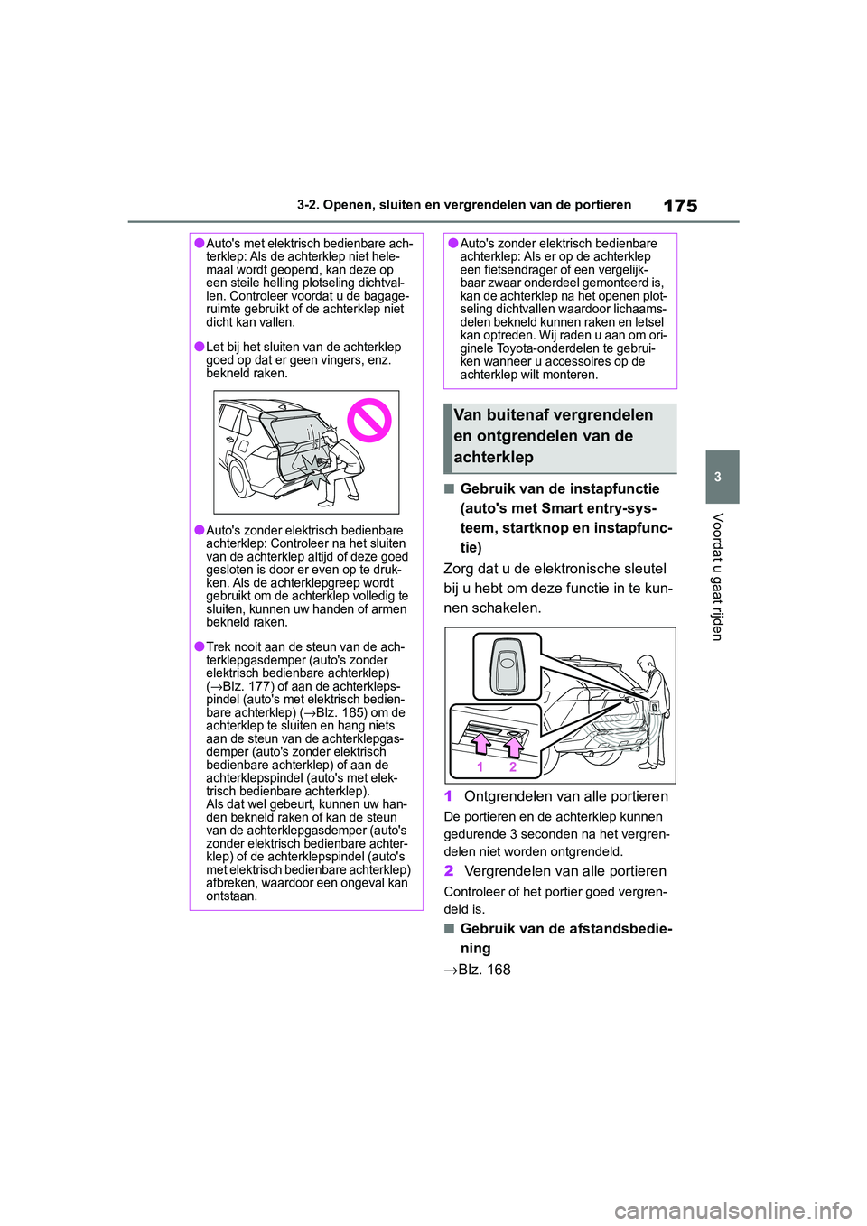 TOYOTA RAV4 2019 Instructieboekje (in Dutch) 175
3
3-2. Openen, sluiten en vergrendelen van de portieren
Voordat u gaat rijden
■Gebruik van de instapfunctie
(auto's met Smart entry-sys-
teem, startknop en instapfunc-
tie)
Zorg dat u de el TOYOTA RAV4 2019 Instructieboekje (in Dutch) 175
3
3-2. Openen, sluiten en vergrendelen van de portieren
Voordat u gaat rijden
■Gebruik van de instapfunctie
(auto's met Smart entry-sys-
teem, startknop en instapfunc-
tie)
Zorg dat u de el