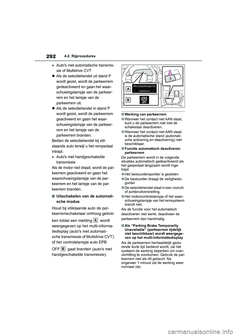 TOYOTA RAV4 2019  Instructieboekje (in Dutch) 2924-2. Rijprocedures
Auto's met automatische transmis-
sie of Multidrive CVT
Als de selectiehendel uit stand P 
wordt gezet, wordt de parkeerrem 
gedeactiveerd en gaan het waar-
schuwingsla