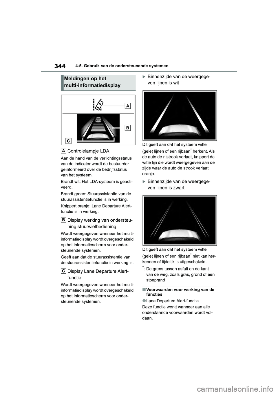 TOYOTA RAV4 2019  Instructieboekje (in Dutch) 3444-5. Gebruik van de ondersteunende systemen
Controlelampje LDA
Aan de hand van de verlichtingsstatus 
van de indicator wordt de bestuurder 
geïnformeerd over de bedrijfsstatus 
van het systeem.
Br