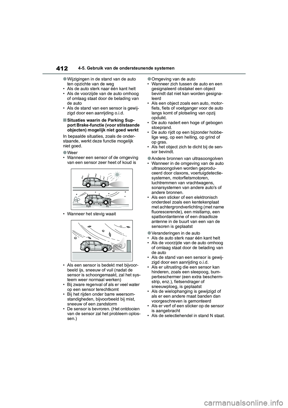 TOYOTA RAV4 2019  Instructieboekje (in Dutch) 4124-5. Gebruik van de ondersteunende systemen
●Wijzigingen in de stand van de auto 
ten opzichte van de weg
• Als de auto sterk  naar één kant helt
• Als de voorzijde  van de auto omhoog 
of 