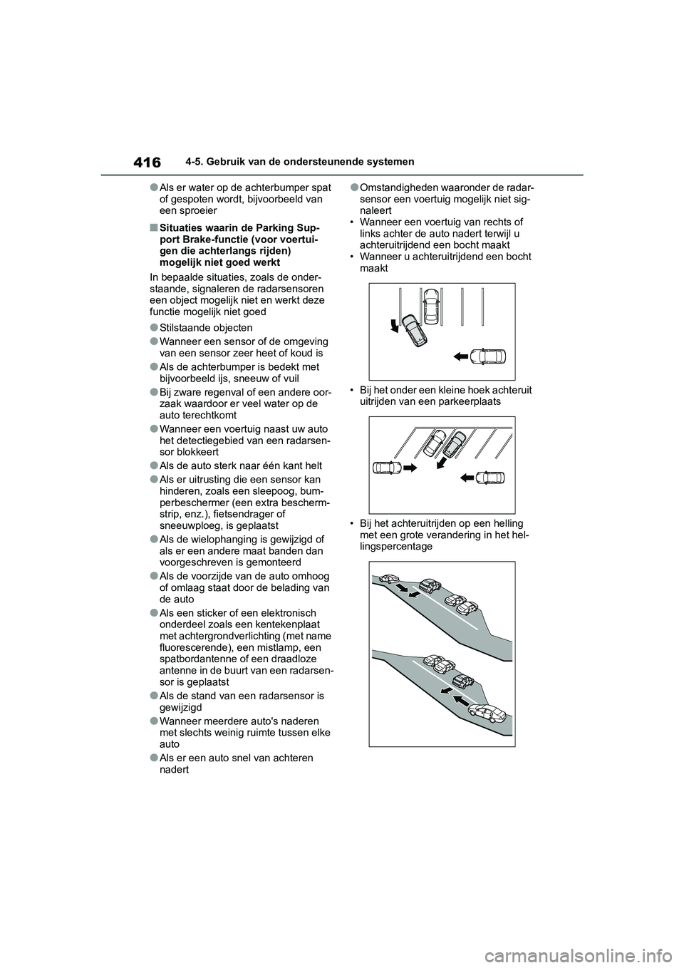 TOYOTA RAV4 2019  Instructieboekje (in Dutch) 4164-5. Gebruik van de ondersteunende systemen
●Als er water op de achterbumper spat 
of gespoten wordt, bijvoorbeeld van 
een sproeier
■Situaties waarin de Parking Sup-
port Brake-functie (voor v